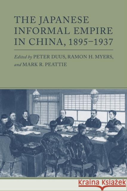 The Japanese Informal Empire in China, 1895-1937 Peter Duus Ramon H. Myers Mark R. Peattie 9780691273549 Princeton University Press