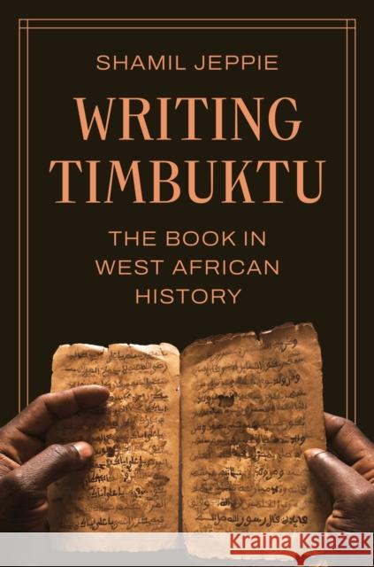 Writing Timbuktu: The Book in West African History Shamil Jeppie 9780691273853 Princeton University Press