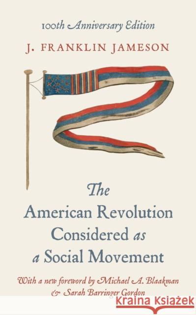 The American Revolution Considered as a Social Movement: 100th anniversary edition J. Franklin Jameson 9780691275031