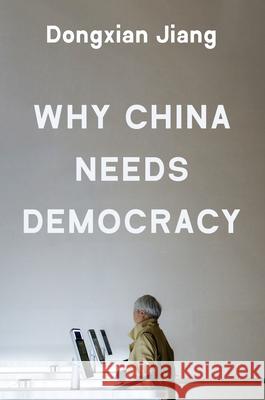 Why China Needs Democracy Dongxian Jiang 9780691277196 Princeton University Press