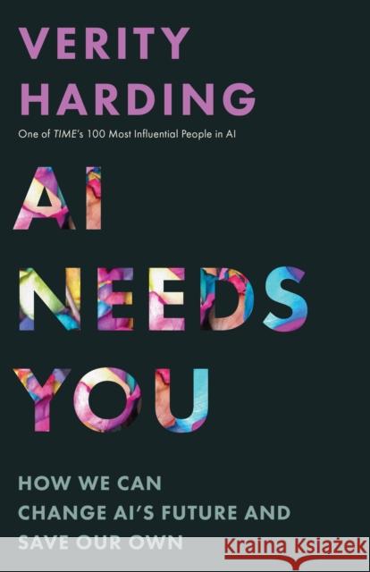 AI Needs You: How We Can Change Ai's Future and Save Our Own Verity Harding 9780691277479 Princeton University Press