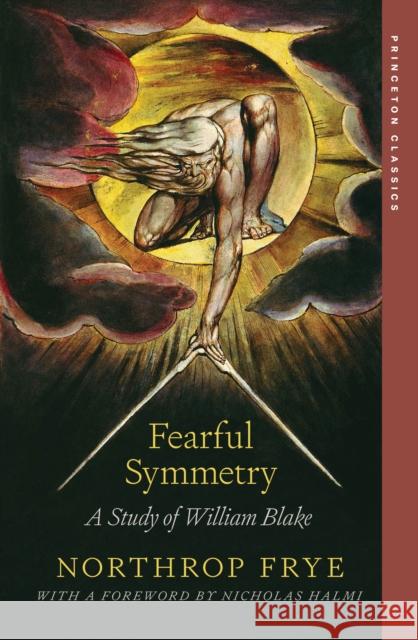 Fearful Symmetry: A Study of William Blake Northrop Frye 9780691278100 Princeton University Press