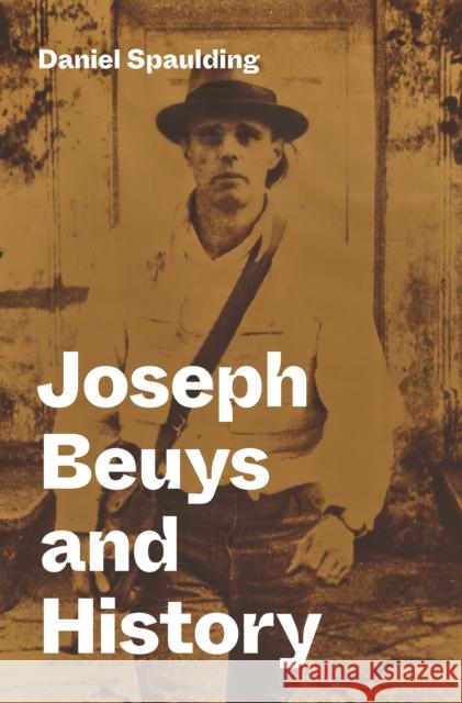 Joseph Beuys and History Daniel Spaulding 9780691279541 Princeton University Press