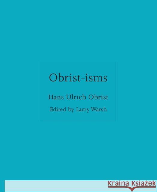 Obrist-isms Hans Ulrich Obrist 9780691279848 Princeton University Press