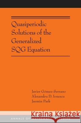 Quasiperiodic Solutions of the Generalized Sqg Equation Javier G?mez-Serrano 9780691280493 Princeton University Press