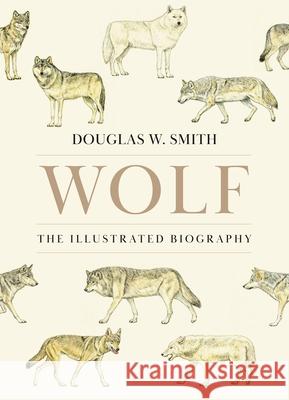 Wolf: The Illustrated Biography Douglas W. Smith 9780691281674 Princeton University Press