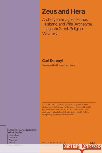 Zeus and Hera: Archetypal Image of Father, Husband, and Wife (Archetypal Images in Greek Religion, Volume 5) Kerenyi, Karl 9780691281896