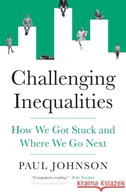 Challenging Inequalities: How We Got Stuck and Where We Go Next Paul Johnson 9780691283555 Princeton University Press