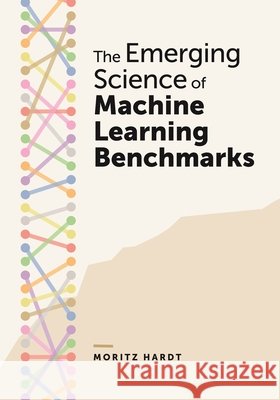 The Emerging Science of Machine Learning Benchmarks Moritz Hardt 9780691284293 Princeton University Press