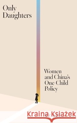 Only Daughters: Women and China's One-Child Policy Ye Liu 9780691288581 Princeton University Press