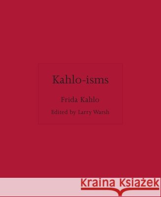 Kahlo-Isms Frida Kahlo Larry Warsh 9780691291956 Princeton University Press