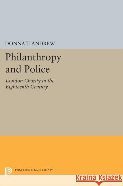 Philanthropy and Police: London Charity in the Eighteenth Century Andrew, D T 9780691600116 John Wiley & Sons