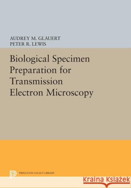 Biological Specimen Preparation for Transmission Electron Microscopy Glauert,  9780691600154 John Wiley & Sons