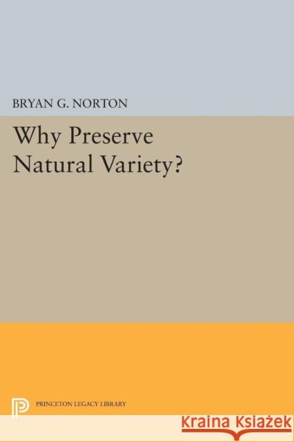 Why Preserve Natural Variety? Norton, B 9780691600185 John Wiley & Sons