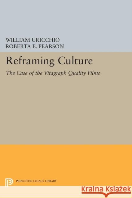 Reframing Culture: The Case of the Vitagraph Quality Films Uricchio, William 9780691600277