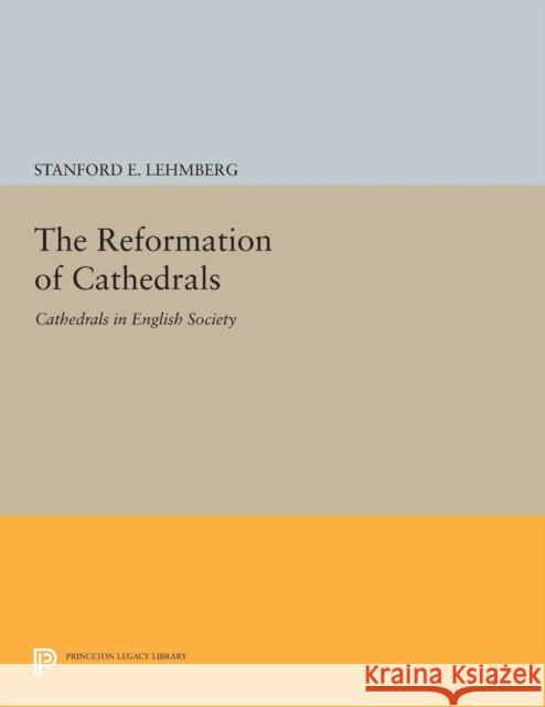 The Reformation of Cathedrals: Cathedrals in English Society Lehmberg, S 9780691600314 John Wiley & Sons