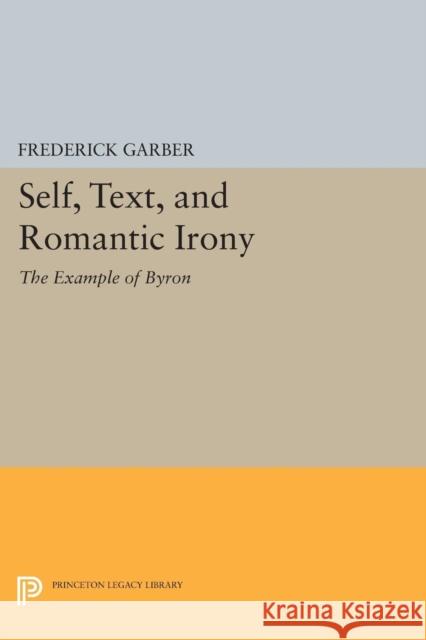 Self, Text, and Romantic Irony: The Example of Byron Garber, F 9780691600321 John Wiley & Sons