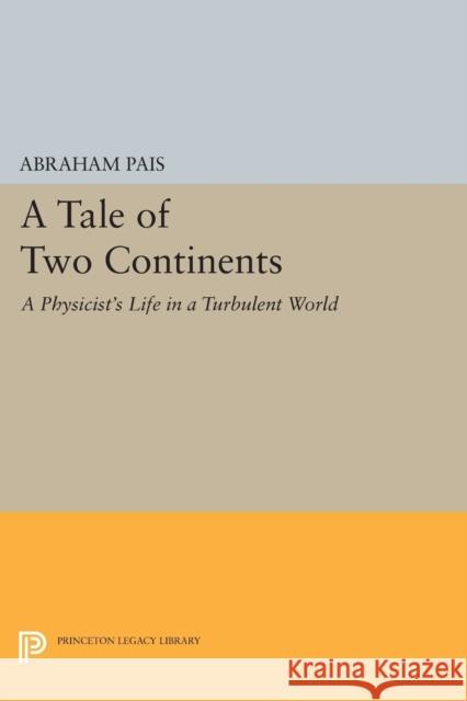 A Tale of Two Continents: A Physicist's Life in a Turbulent World Pais, Abraham 9780691600499 John Wiley & Sons