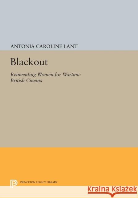Blackout: Reinventing Women for Wartime British Cinema Lant,  9780691600598 John Wiley & Sons