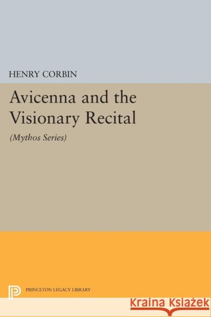 Avicenna and the Visionary Recital: (Mythos Series) Corbin, Henry 9780691600703