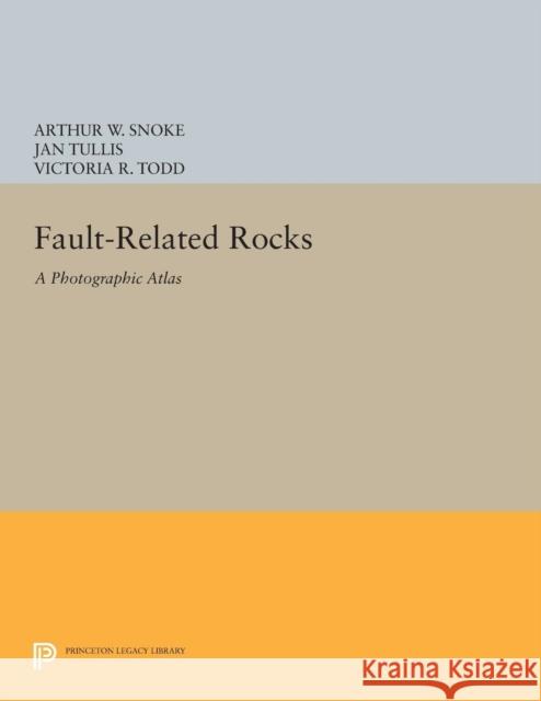 Fault-Related Rocks: A Photographic Atlas Snoke, Arthur W 9780691600734 John Wiley & Sons