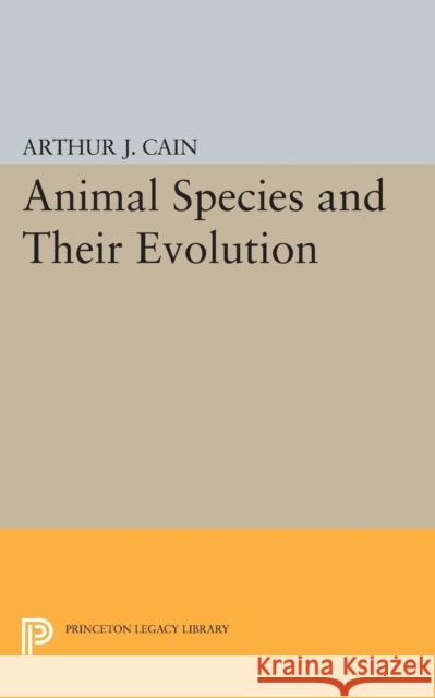 Animal Species and Their Evolution Cain, Arthur James 9780691600789