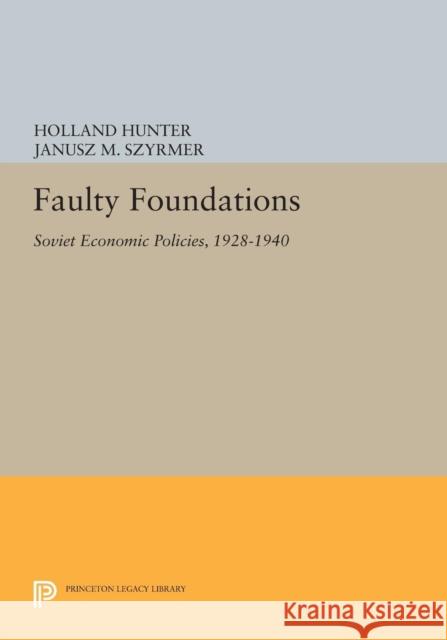 Faulty Foundations: Soviet Economic Policies, 1928-1940 Hunter, H 9780691600802 John Wiley & Sons