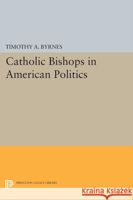 Catholic Bishops in American Politics Byrnes, Timothy A. 9780691600864