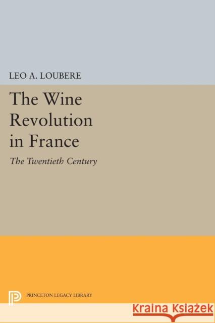 The Wine Revolution in France: The Twentieth Century Loubere,  9780691600871 John Wiley & Sons