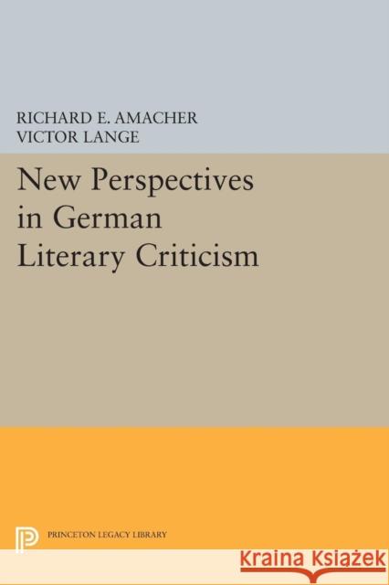 New Perspectives in German Literary Criticism: A Collection of Essays Richard E. Amacher Victor Lange 9780691601083