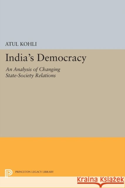 India's Democracy: An Analysis of Changing State-Society Relations Kohli, A 9780691601106