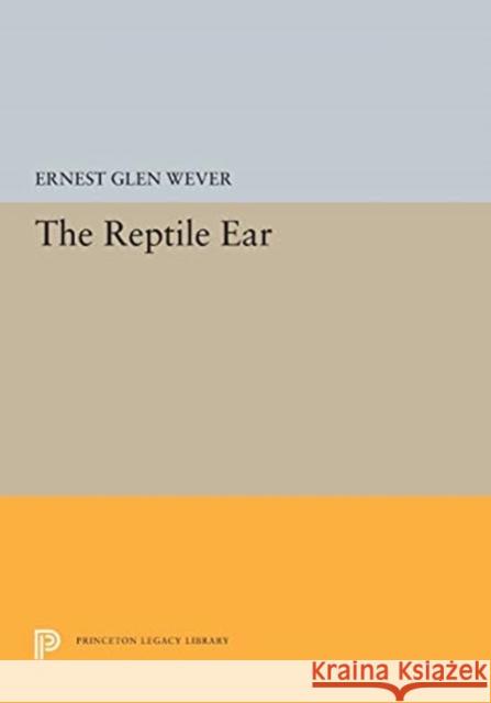 The Reptile Ear Ernest Glen Wever 9780691601243