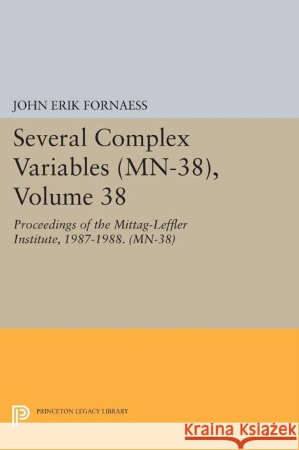 Several Complex Variables (Mn-38), Volume 38: Proceedings of the Mittag-Leffler Institute, 1987-1988. (Mn-38) Fornaess, John Erik 9780691601335