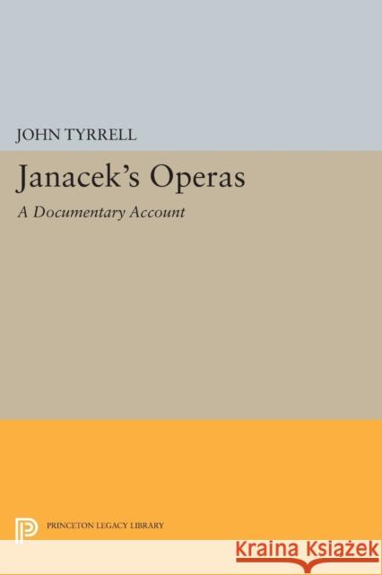 Janácek's Operas: A Documentary Account Tyrrell, John 9780691601427