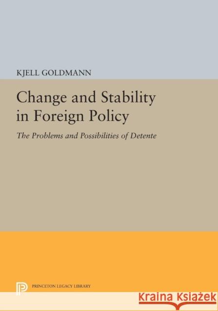 Change and Stability in Foreign Policy: The Problems and Possibilities of Detente Goldmann, K 9780691601489 John Wiley & Sons