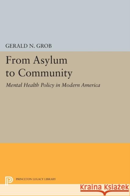 From Asylum to Community: Mental Health Policy in Modern America Grob, Gn 9780691601618