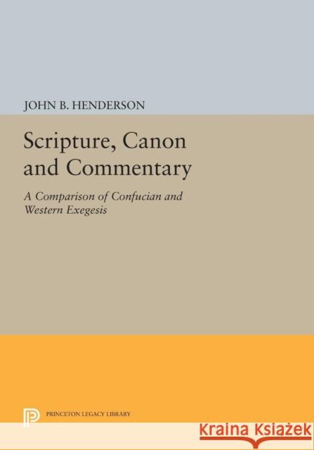 Scripture, Canon and Commentary: A Comparison of Confucian and Western Exegesis Henderson,  9780691601724 John Wiley & Sons