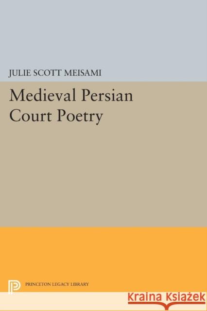 Medieval Persian Court Poetry Meisami, Js 9780691601779 John Wiley & Sons