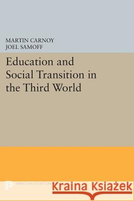 Education and Social Transition in the Third World Martin Carnoy Joel Samoff 9780691601885