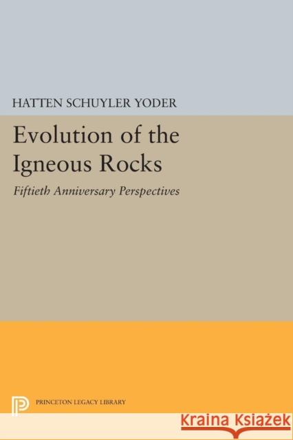 Evolution of the Igneous Rocks: Fiftieth Anniversary Perspectives Hatten Schuyler Yoder 9780691601953 Princeton University Press