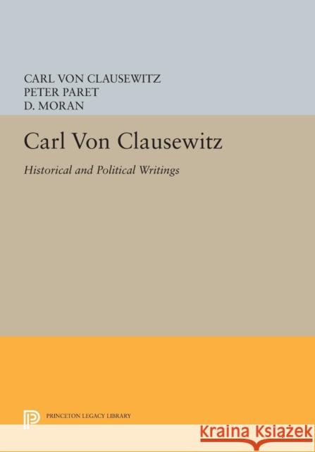 Carl Von Clausewitz: Historical and Political Writings Paret, P 9780691602011 John Wiley & Sons