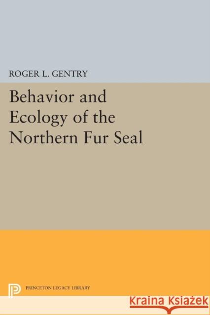 Behavior and Ecology of the Northern Fur Seal Gentry, Roger L 9780691602028 John Wiley & Sons