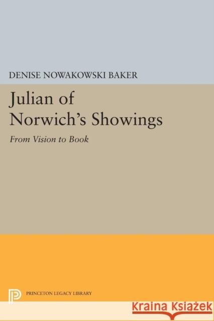 Julian of Norwich's Showings: From Vision to Book Baker, Denise N 9780691602110