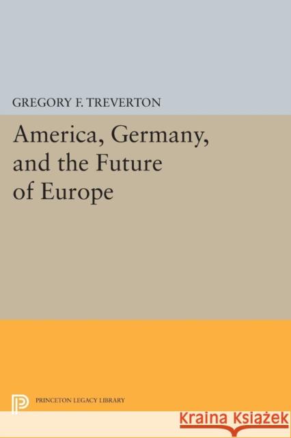 America, Germany, and the Future of Europe Treverton, Gregory F. 9780691602134