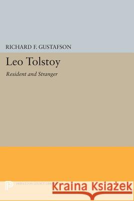 Leo Tolstoy: Resident and Stranger Richard F. Gustafson 9780691602189