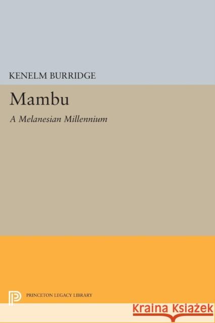 Mambu: A Melanesian Millennium Kenelm Burridge 9780691602196 Princeton University Press