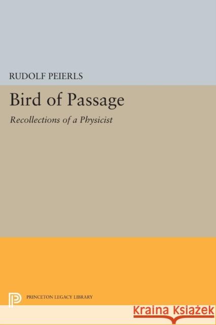 Bird of Passage: Recollections of a Physicist Peierls, R 9780691602202