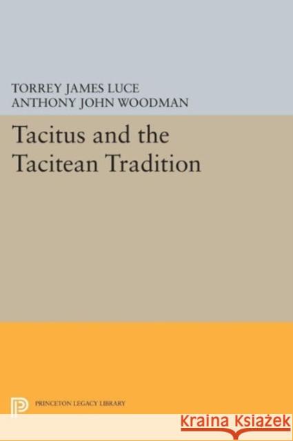 Tacitus and the Tacitean Tradition Luce, Torrey James 9780691602219