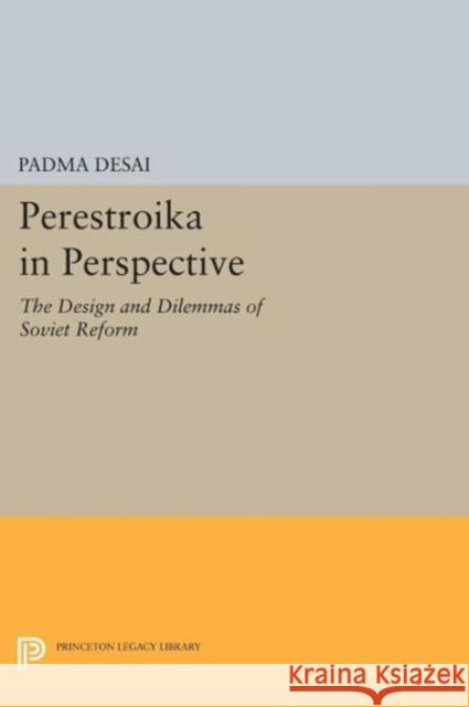 Perestroika in Perspective: The Design and Dilemmas of Soviet Reform - Updated Edition Desai, P 9780691602226 John Wiley & Sons