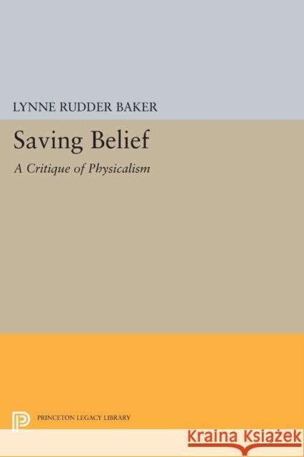 Saving Belief: A Critique of Physicalism Lynne Rudder Baker 9780691602240